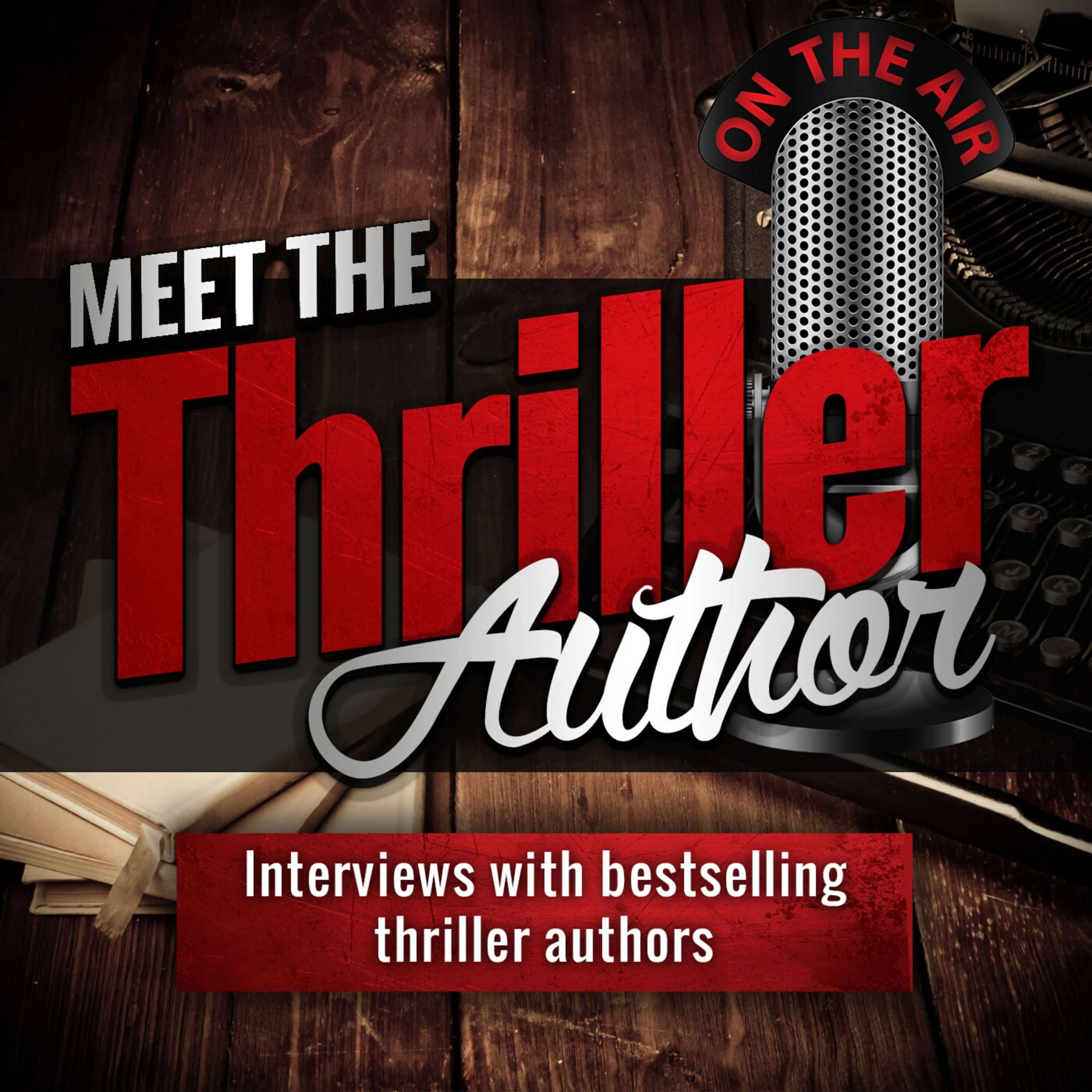Meet the Thriller Author: Interviews with Writers of Mystery, Thriller, and Suspense Books